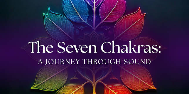 The Seven Chakras: A Journey Through Sound