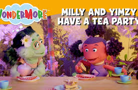 Wondermore: Milly and Yimzy Have A Tea Party