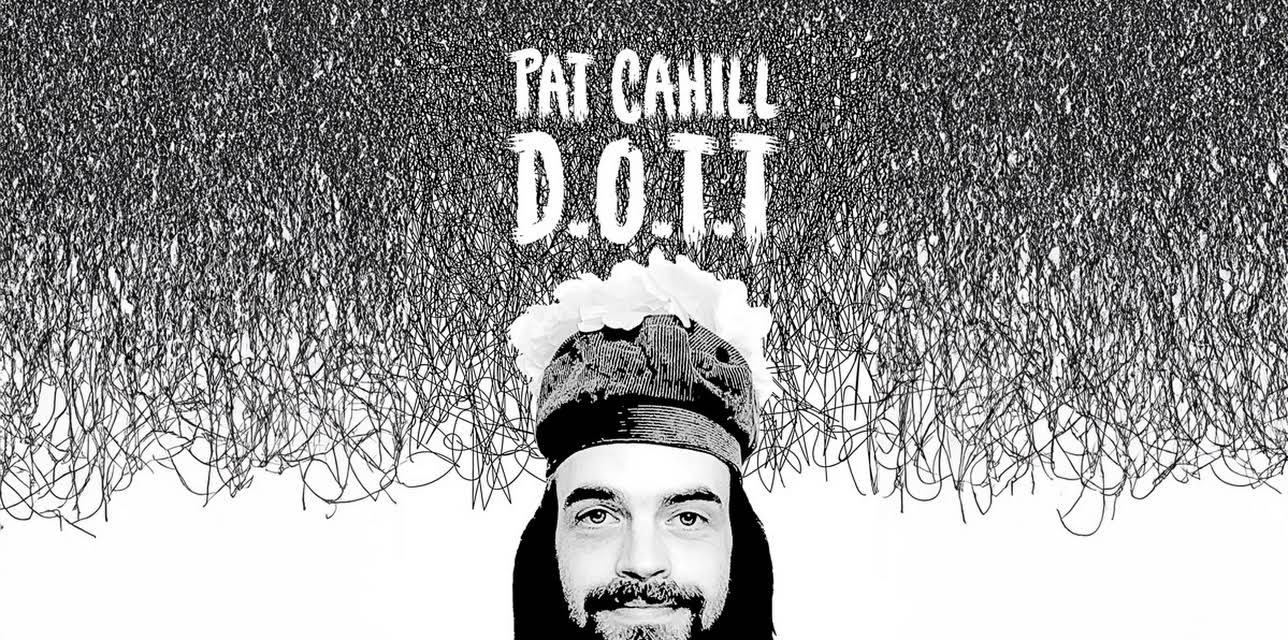 Pat Cahill: D.O.T.T. (2016)