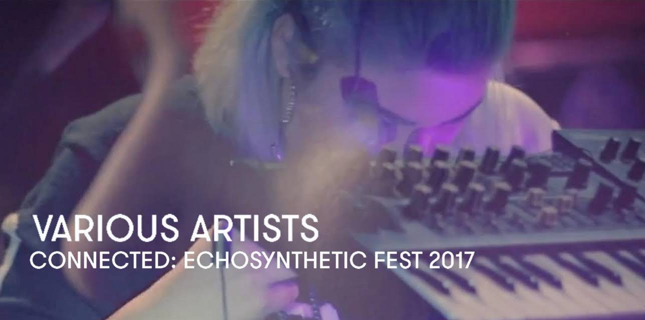 Various Artists - Connected: Echosynthetic Fest, 2017 (2017)