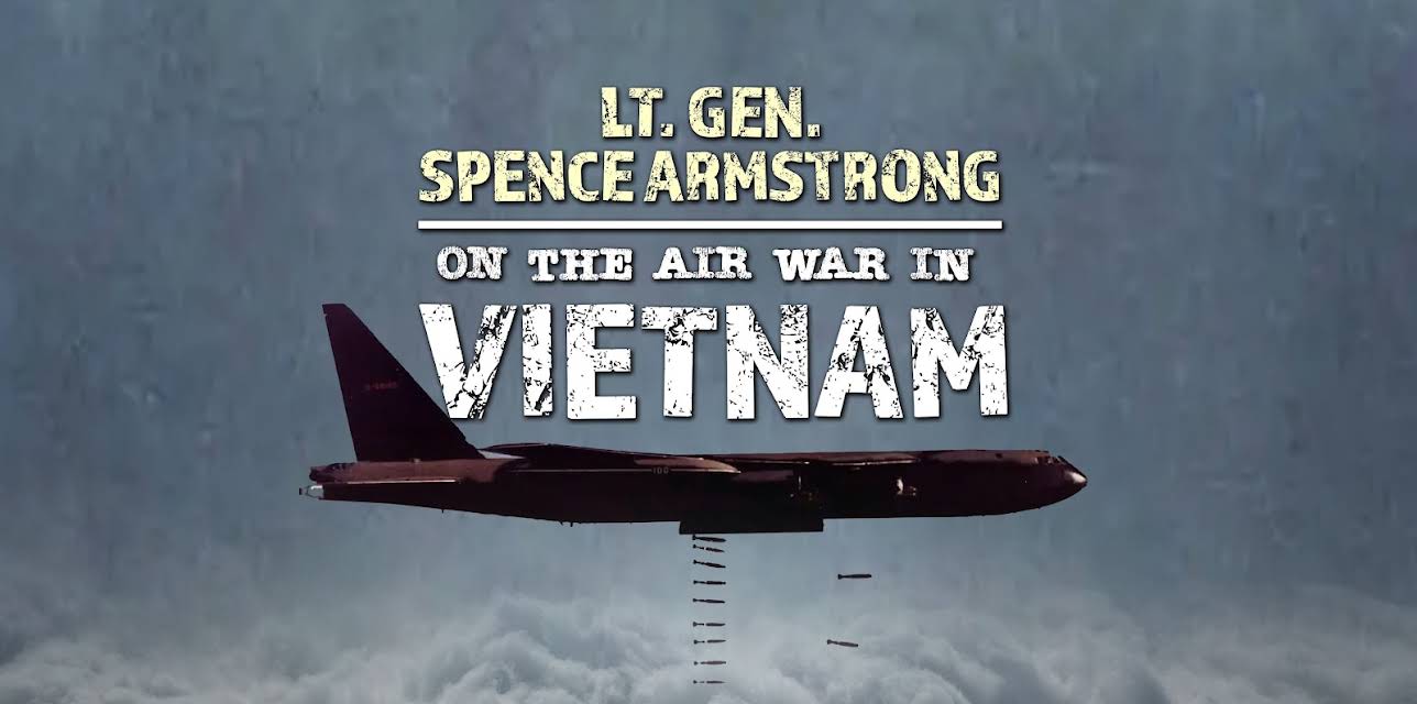 Lt. Gen. Spence Armstrong on the Air War in Vietnam (2025)