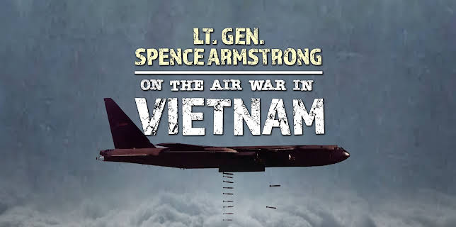 Lt. Gen. Spence Armstrong on the Air War in Vietnam (2025)