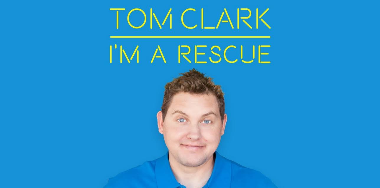 Tom Clark: I'm a Rescue (2017)