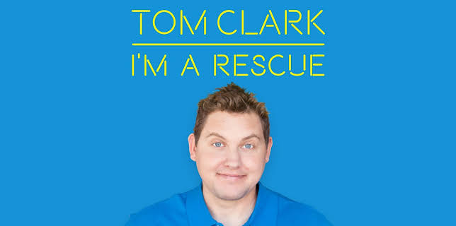 Tom Clark: I'm a Rescue (2017)