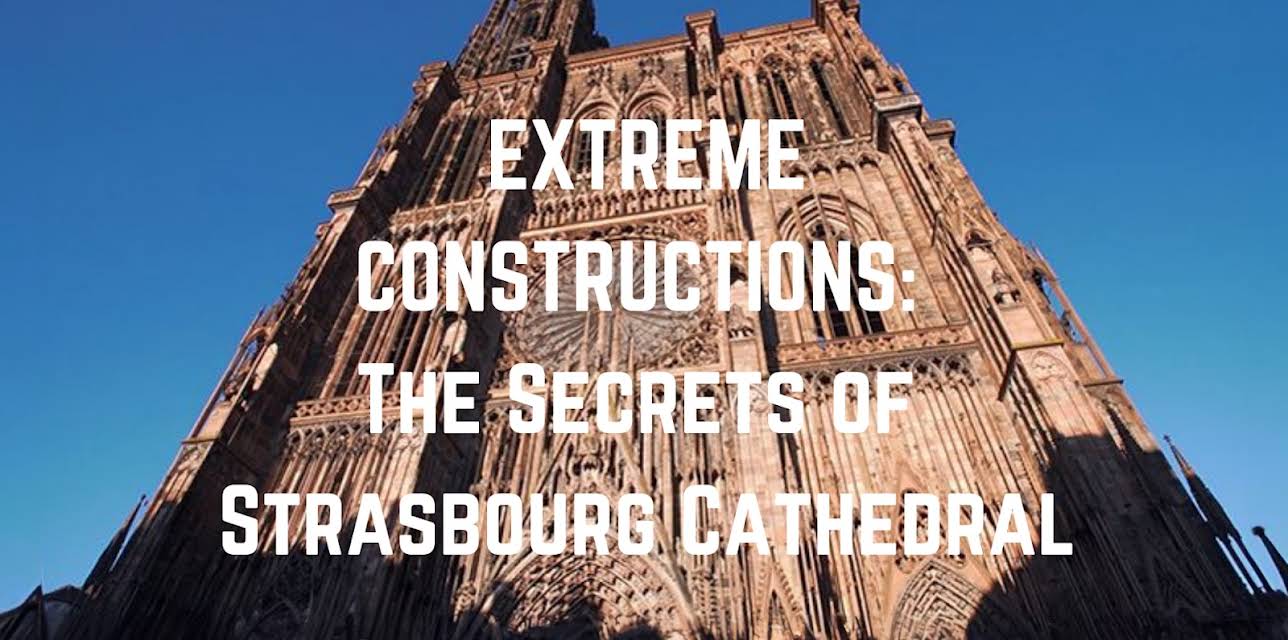 Extreme Constructions: The Secrets of Strasbourg Cathedral