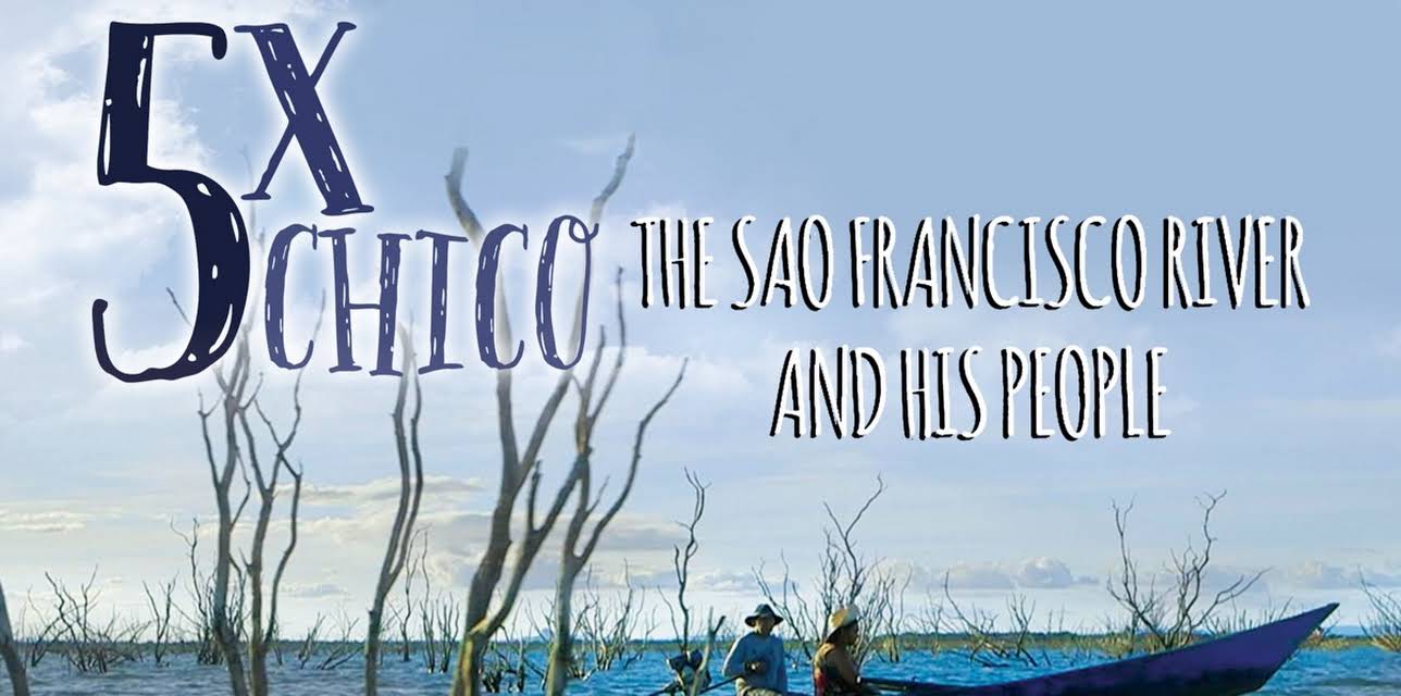 Five Times Chico: The São Francisco River and His People (2015)