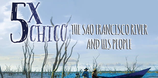 Five Times Chico: The São Francisco River and His People (2015)