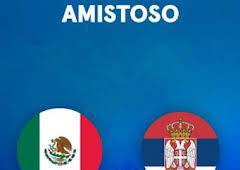 Partidos previos al Mundial (T2026): México - Serbia