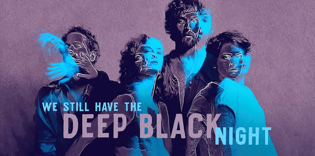 We Still Have the Deep Black Night (2019)