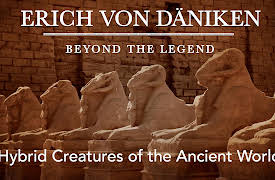Erich von Däniken: Beyond the Legend: Hybrid Creatures of the Ancient World