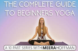 The Complete Guide To Beginners Yoga w/ Meera Hoffman: *Bonus* Holiday Yoga Weight Loss Workout