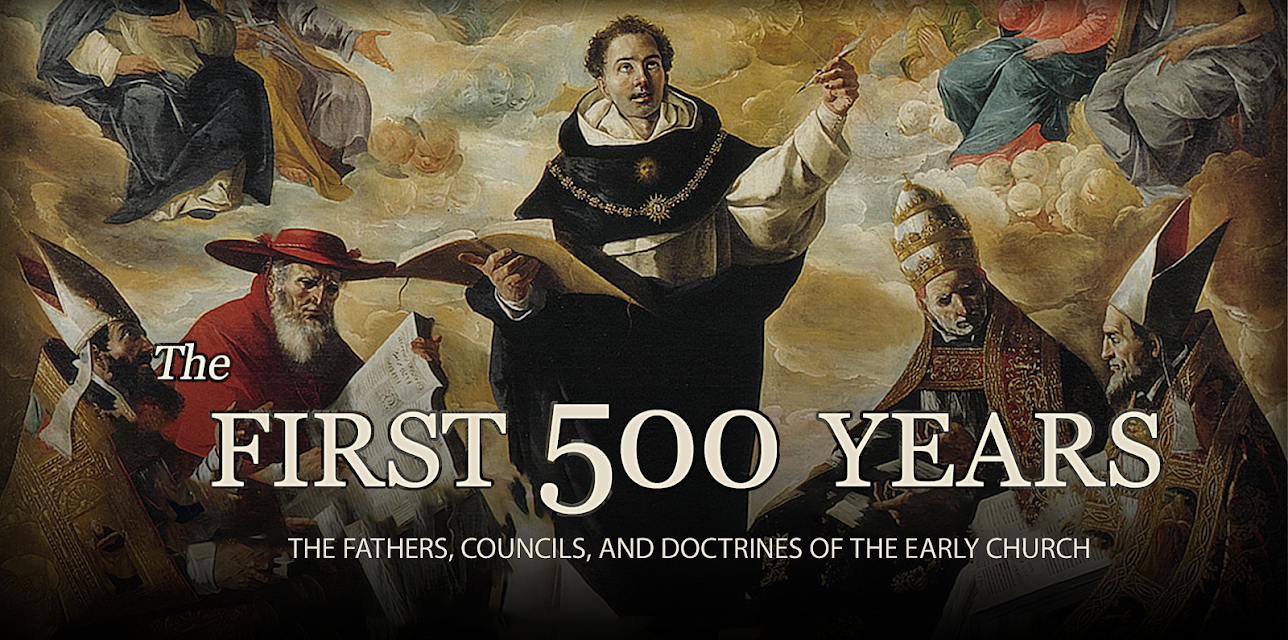 The First 500 Years: The Fathers, Councils, and Doctrines of the Early Church