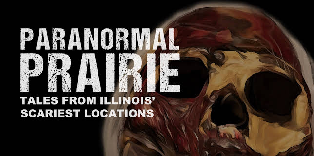 Paranormal Prairie: Tales From Illinois' Scariest Locations (2021)