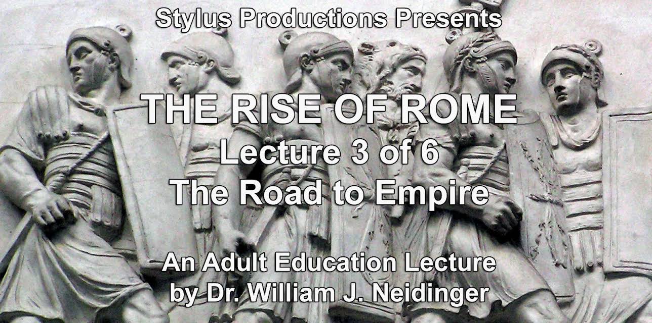 The Rise of Rome.  Lecture 3 of 6.  The Road to Empire