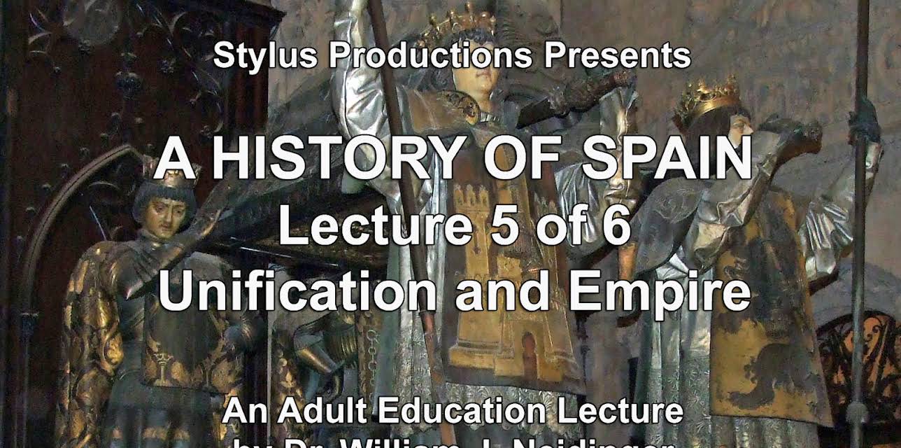 A History of Spain Lecture 5 of 6 Unification and Empire