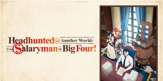 Headhunted to Another World: From Salaryman to Big Four! - S01