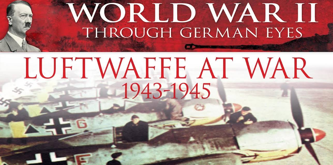 World War II Through German Eyes: Luftwaffe at War 1943-1945