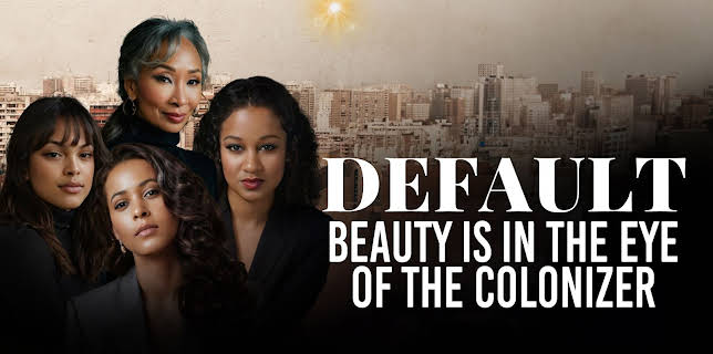 Default: Beauty Is In The Eye of The Colonizer (2024)