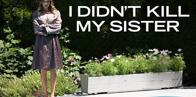 I DIDN'T KILL MY SISTER (2016)