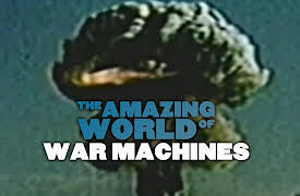The Amazing World Of War Machines: Nuclear Weapons