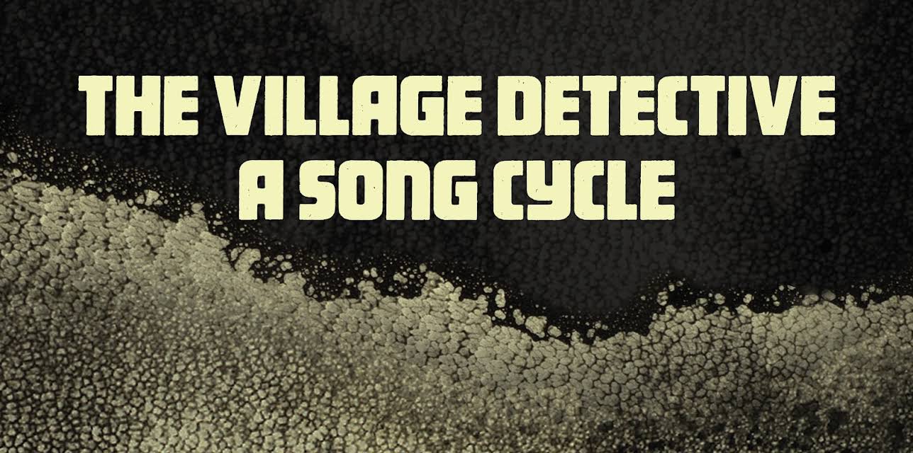 The Village Detective: a song cycle (2021)