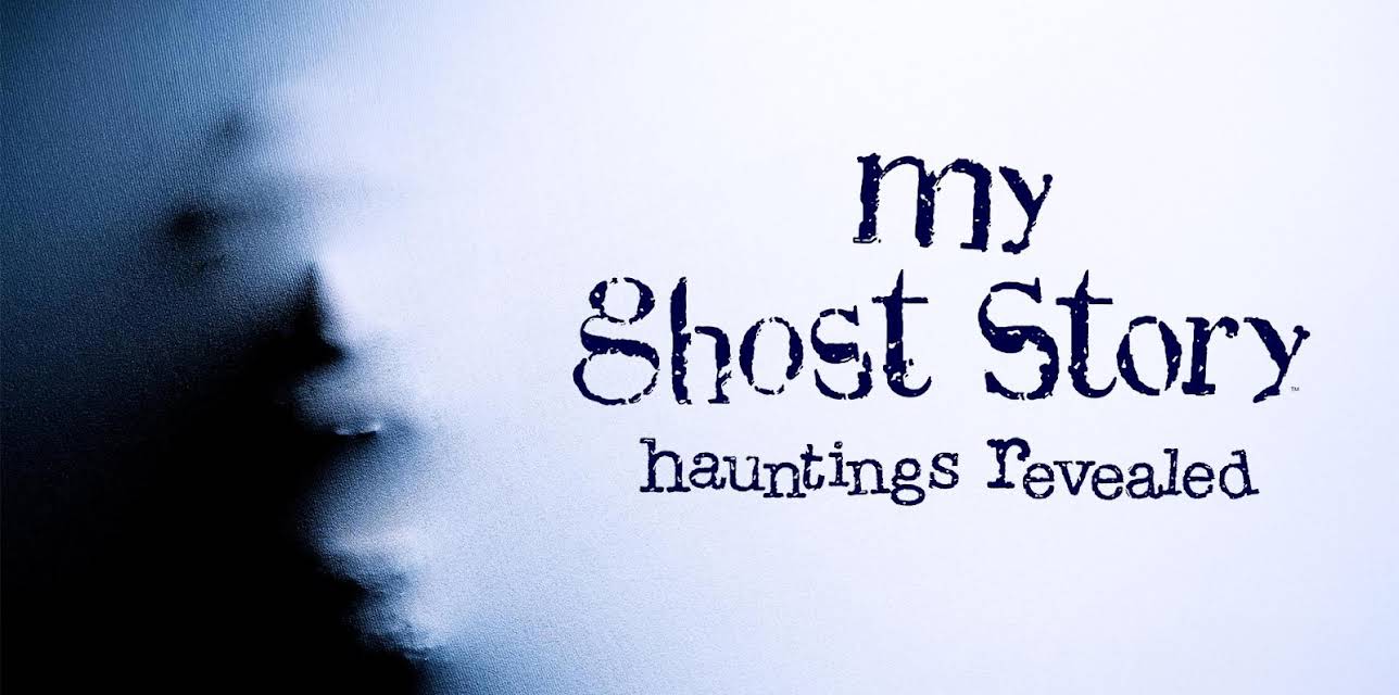 My Ghost Story: Hauntings Revealed (2008)