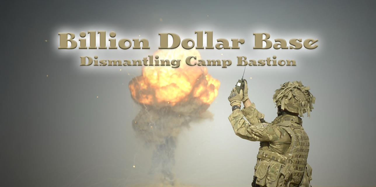 The Billion Dollar Base - Dismantling Camp Bastion (2014)