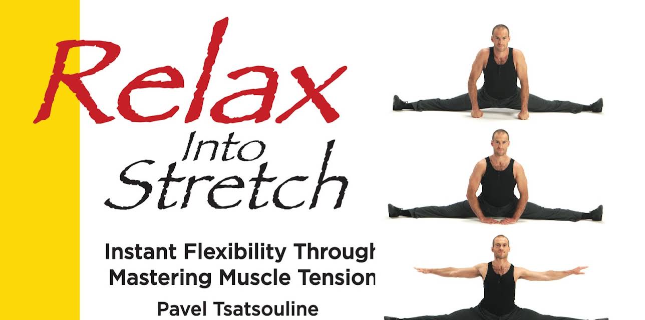 Relax Into Stretch, Instant Flexibility Through Mastering Muscle Tension