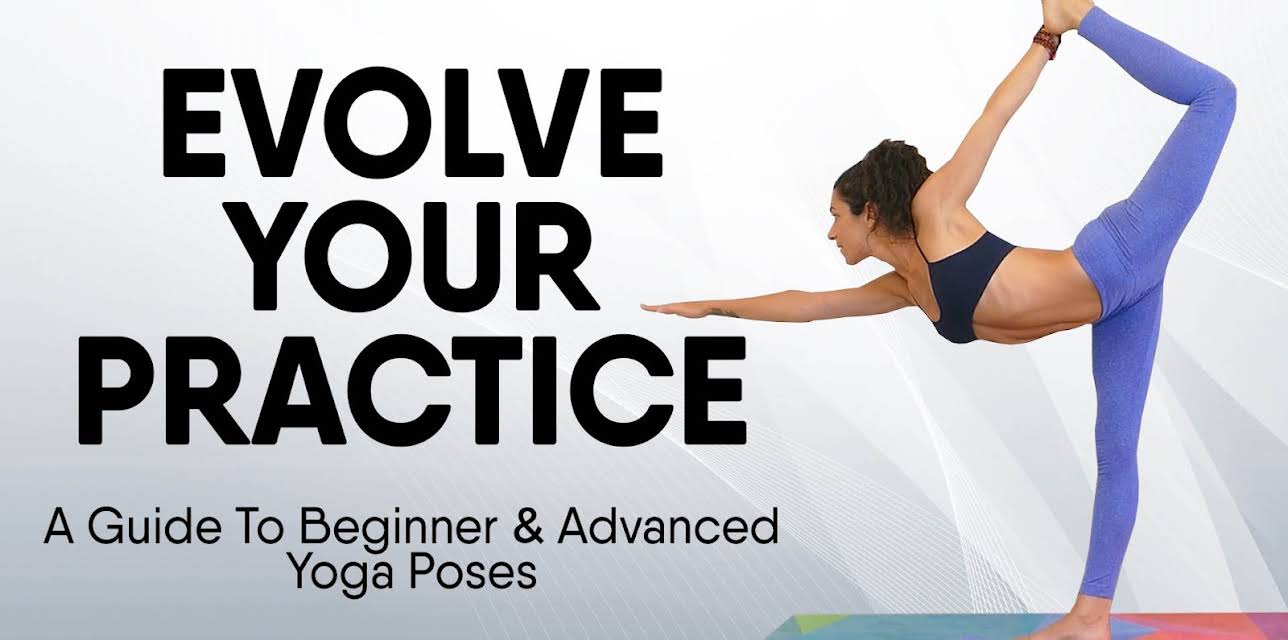 Evolve Your Practice - A Guide To Beginner though Advanced Yoga Poses