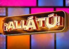 ¡ALLÁ TÚ!