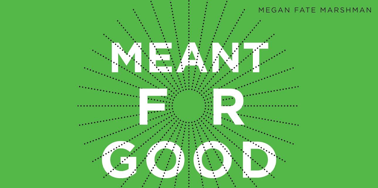 Meant for Good