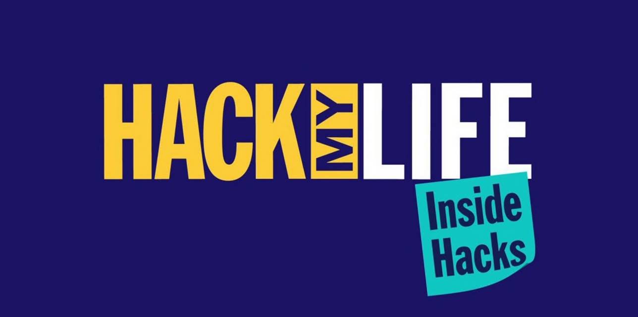 Hack My Life: Inside Hacks