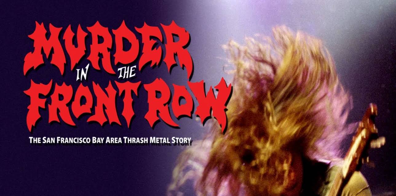 Murder In the Front Row: The San Francisco Bay Area Thrash Metal Story (2020)