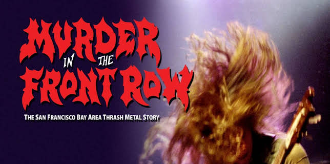 Murder In the Front Row: The San Francisco Bay Area Thrash Metal Story (2020)