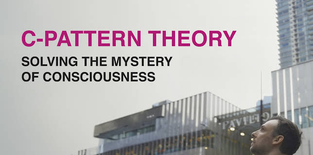 C-Pattern Theory: Solving The Mystery of Consciousness (2023)