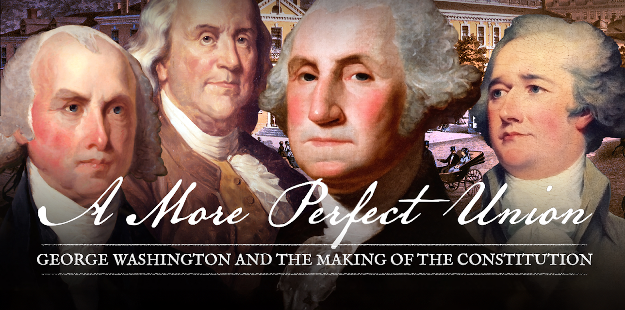 A More Perfect Union: George Washington and the Making of the Constitution