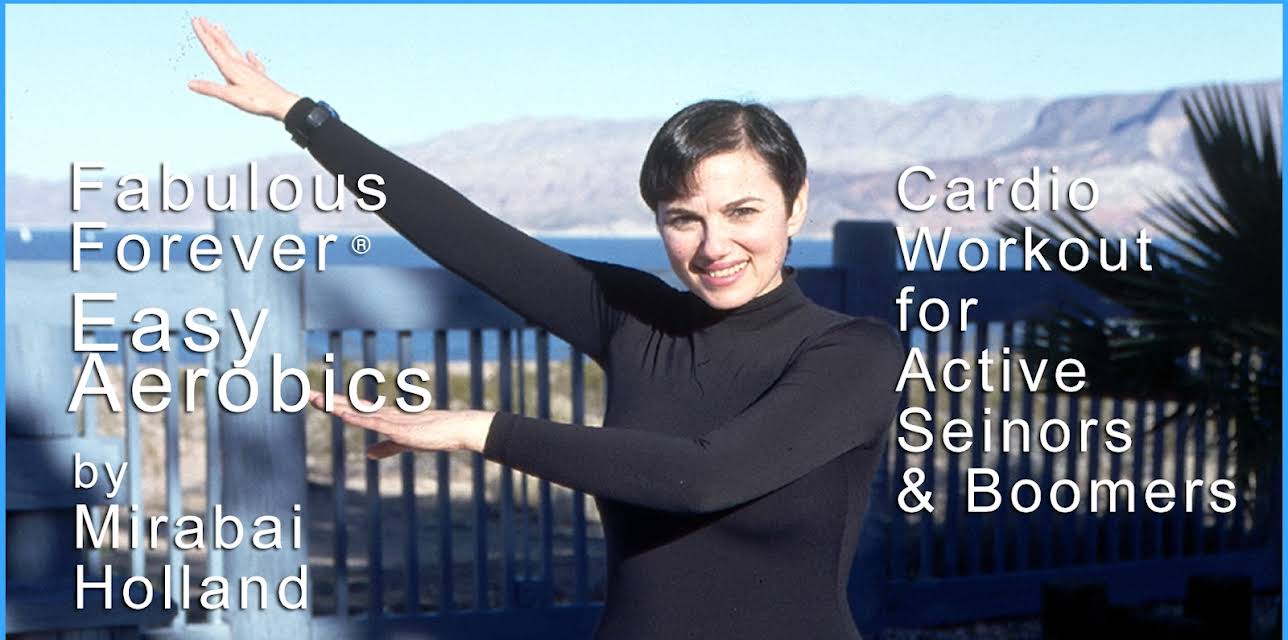 Fabulous Forever Easy Aerobics Cardio Workout for Active Seniors and Boomers by Mirabai Holland