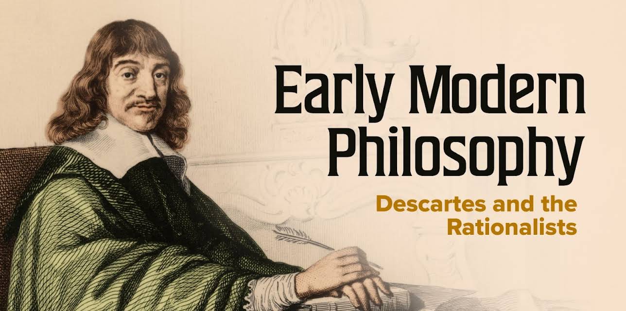 Early Modern Philosophy: Descartes and the Rationalists