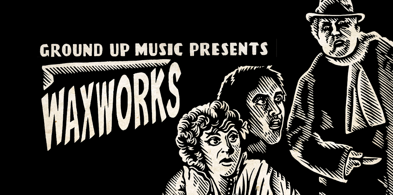 GroundUP Music Presents: Waxworks (2022)