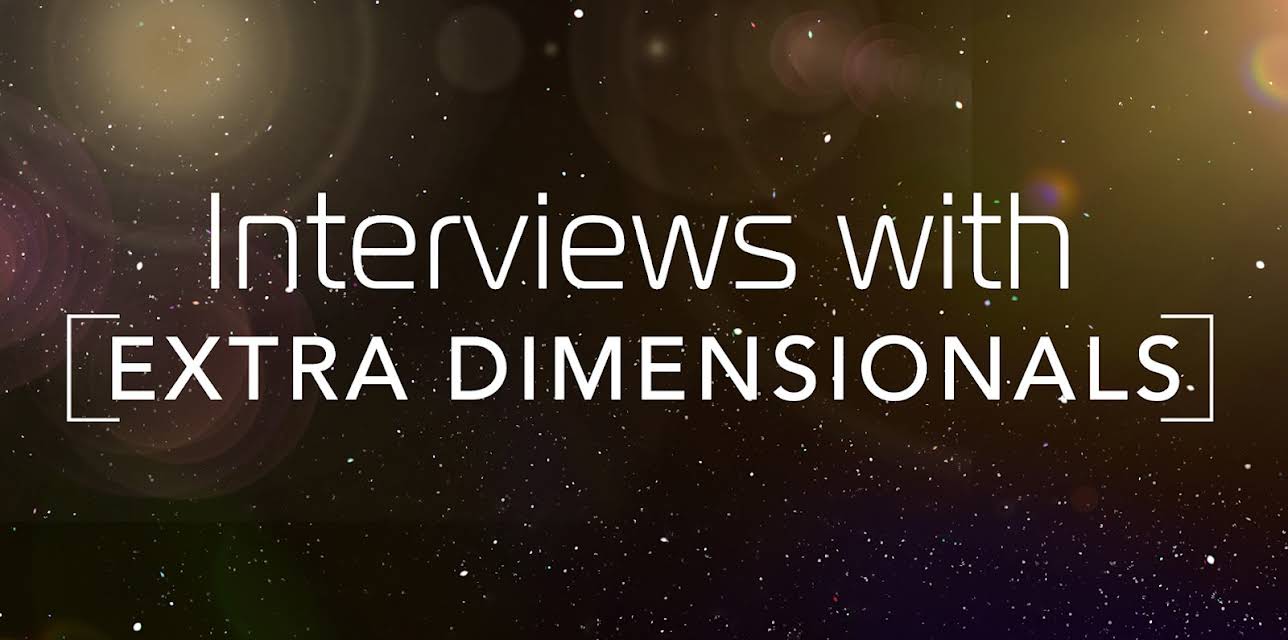 Interviews with Extra Dimensionals