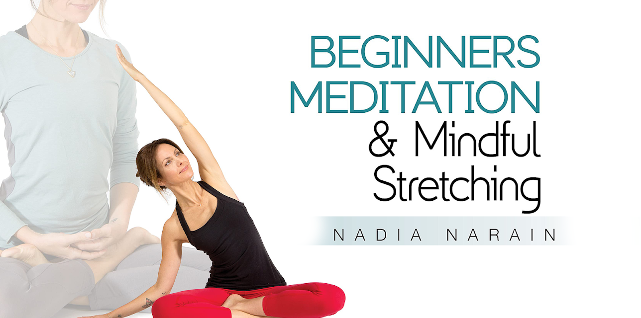 Beginners Meditation and Mindful Stretching with Nadia Narain: Stretching Meditation (2021)
