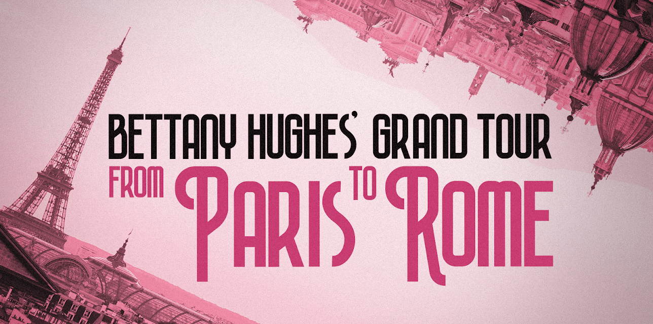 Bettany Hughes' Grand Tour: From Paris to Rome