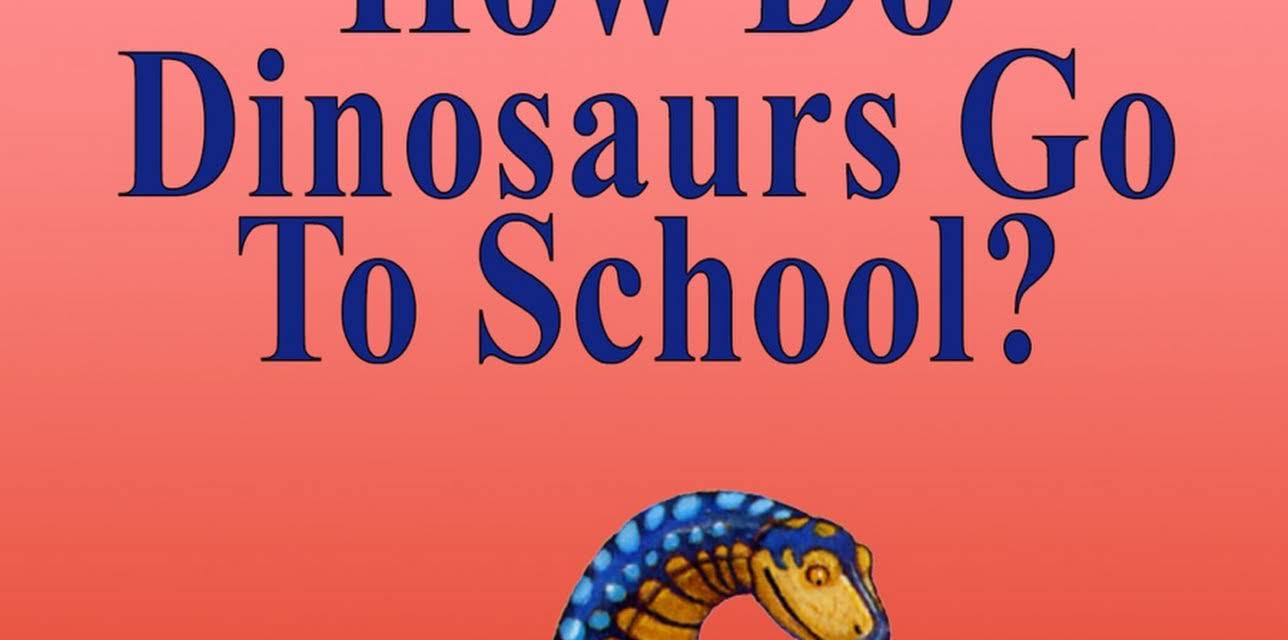 How Do Dinosaurs Go to School? (2017)
