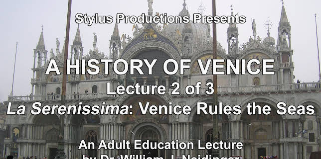 A History of Venice. Lecture 2 of 3. La Serenissima: Venice Rules the Seas