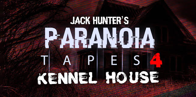 Jack Hunter's Paranoia Tapes 4: Kennel House (2023)