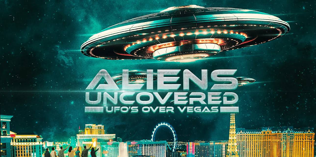 Aliens Uncovered: UFOs Over Vegas (2023)