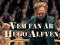 Vem fan är Hugo Alfvén?