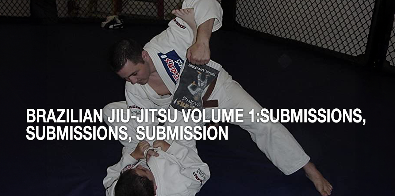 Brazilian Jiu-Jitsu Volume 1:Submissions, Submissions, Submissions