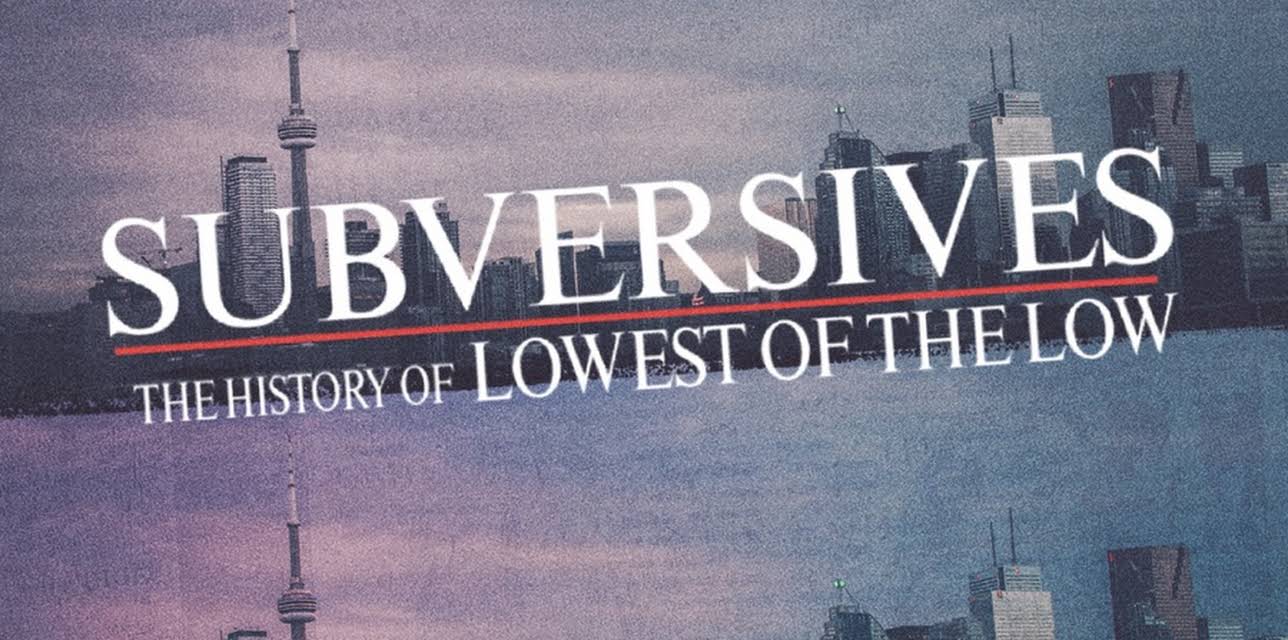 Subversives: The History of Lowest of the Low (2023)