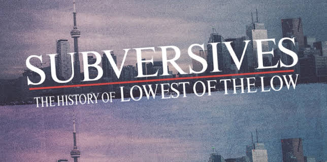 Subversives: The History of Lowest of the Low (2023)